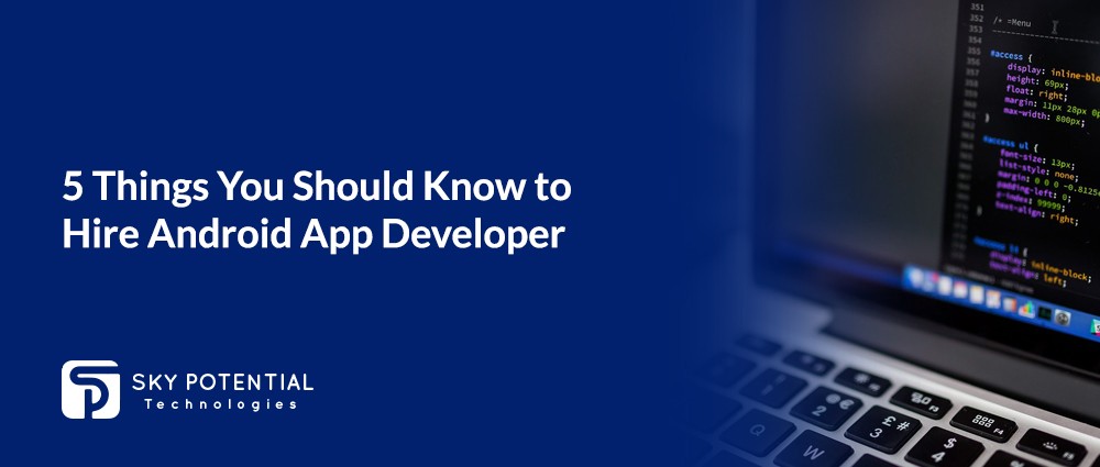 5 Things You Should Know to Hire Android App Developer