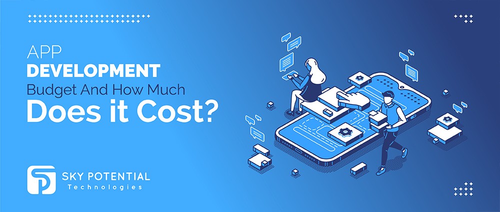 App Development Budget and How Much Does it Cost?