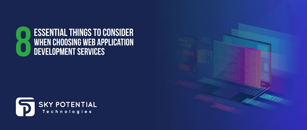 8 Essential Things To Consider When Choosing Web Application Development Services