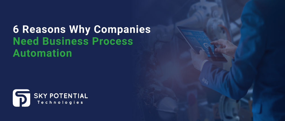 6 Reasons Why Companies Need Business Process Automation