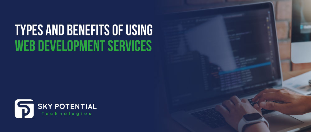 Types And Benefits Of Using Web Development Services