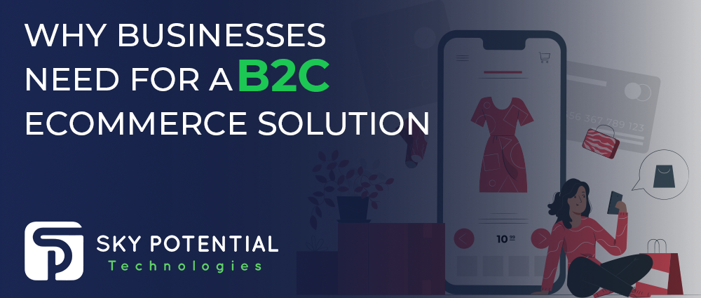 Why Businesses Need For A B2C eCommerce Solution