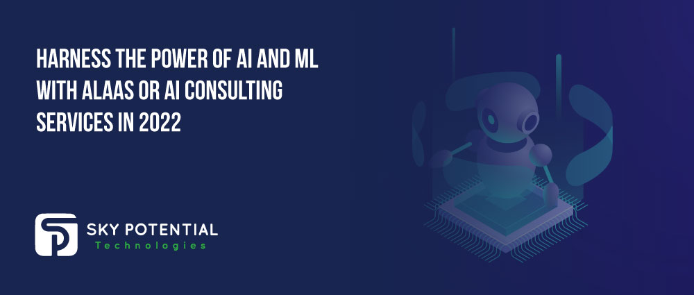 Harness-the-Power-of-AI-and-ML-with-AlaaS-or-AI-Consulting-Services-in-2022